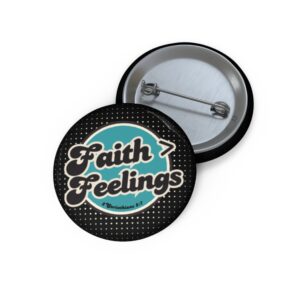 Faith > Feelings Pin Button — Vintage Script Inspirational Badge