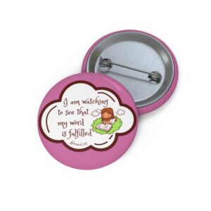 Inspirational Scripture Pin Button — “I am watching to see that my word is fulfilled”