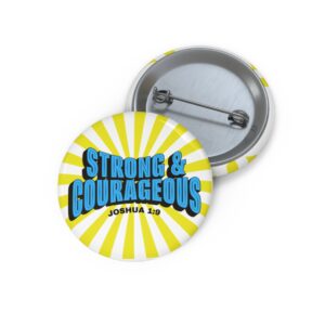 Strong & Courageous Pin Button — Inspirational Christian Faith Badge (Joshua 1:9)