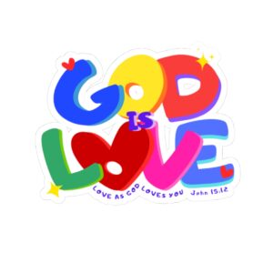 God Is Love Sticker — Colorful Faith-Inspired Kiss-Cut Decal (John 15:12)