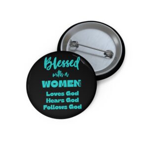 Blessed With A Woman Christian Pin Button — "Loves God, Hears God, Follows God"