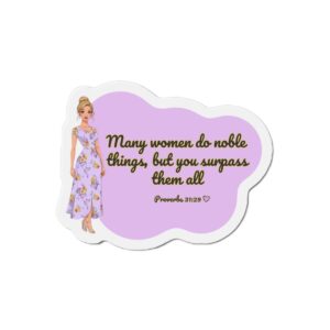 Die-Cut Magnet — “Many women do noble things…” Proverbs 31:29 Inspirational Floral Woman Magnet