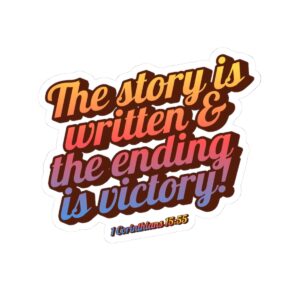 Kiss-Cut Sticker — “The Story Is Written & The Ending Is Victory” Inspirational Christian Decal (1 Corinthians 15:55)