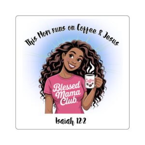 Blessed Mama Club Square Sticker — "This Mom Runs on Coffee & Jesus" (Isaiah 12:2)